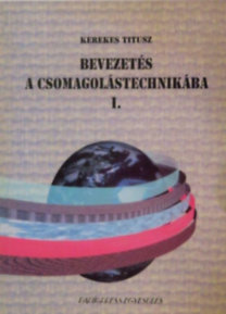 Kerekes Titusz - Bevezetés a csomagolástechnikába I.