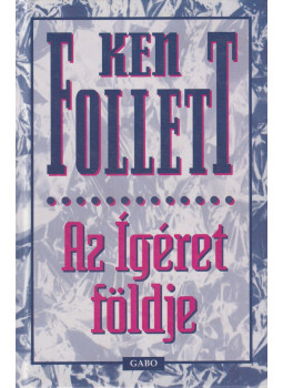 Ken Follett - Az Ígéret földje Ken Follett - Az Ígéret földje, Budapest 1995 antikvár könyv