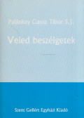 Palánkay Gausz Tibor S. J. - Veled beszélgetek