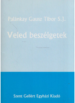 Palánkay Gausz Tibor S. J. - Veled beszélgetek Palánkay Gausz Tibor S. J. - Veled beszélgetek, Budapest 1993 antikvár könyv