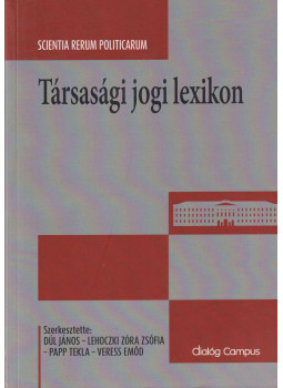 Dúl János, Lehoczki Zóra Zsófia, Papp Tekla, Veress Emőd - Társasági jogi lexikon Dúl János, Lehoczki Zóra Zsófia, Papp Tekla, Veress Emőd - Társasági jogi lexikon, Budapest 2019 antikvár könyv