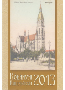 Dobrai Zsuzsanna, Joós Tamás, Verbai Lajos (szerk.), Szász Ilona, Baleczky I. Katalin - Kőbányai Kalendárium 2013 Dobrai Zsuzsanna, Joós Tamás, Verbai Lajos (szerk.), Szász Ilona, Baleczky I. Katalin - Kőbányai Kalendárium 2013, Budapest-Kőbánya 2012 antikvár könyv