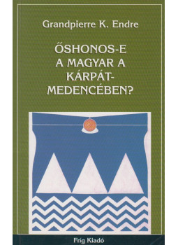 Grandpierre K. Endre - Őshonos-e a magyar a Kárpát-medencében? (dedikált) Grandpierre K. Endre - Őshonos-e a magyar a Kárpát-medencében? (dedikált), null 2005 antikvár könyv