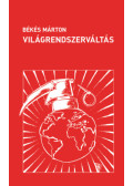 BÉKÉS MÁRTON  - Világrendszerváltás