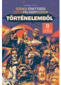 Herber Attila - Színes érettségi mintafeladatsorok történelemből (8 írásbeli középszintű feladatsor) - 2024-től érvényes