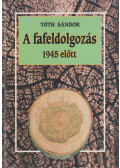 Tóth Sándor László - A fafeldolgozás 1945 előtt (dedikált)