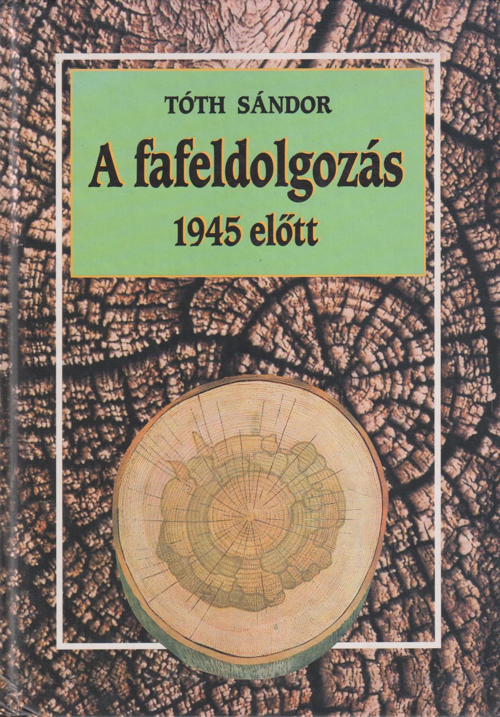 Tóth Sándor László - A fafeldolgozás 1945 előtt (dedikált) Tóth Sándor László - A fafeldolgozás 1945 előtt (dedikált), Budapest 1999 antikvár könyv
