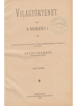Dr. Holzwarth F.J. - Világtörténet I. Dr. Holzwarth F.J. - Világtörténet I., Temesvár 1889 antikvár könyv