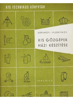 null - Kis gőzgépek házi készítése (Kis technikus könyvtár) null - Kis gőzgépek házi készítése (Kis technikus könyvtár), null 1961 antikvár könyv