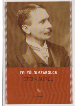 Felföldi Szabolcs - Stein Aurél Felföldi Szabolcs - Stein Aurél, Budapest 2015 antikvár könyv