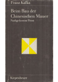 Franz Kafka - Beim Bau der Chinesischen Mauer