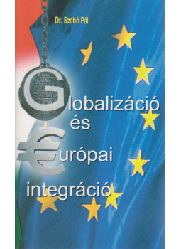 Dr. Szabó Pál - Globalizáció és európai integráció Dr. Szabó Pál - Globalizáció és európai integráció, Pécel 2003 antikvár könyv