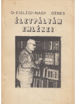 Kislégi Nagy Dénes - Életpályám emlékei Kislégi Nagy Dénes - Életpályám emlékei, Pécs 1981 antikvár könyv