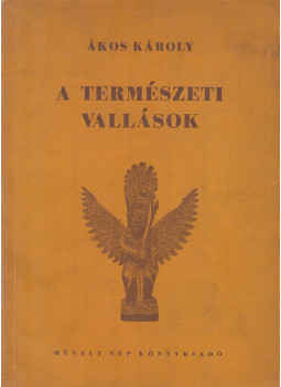 Ákos Károly - A természeti vallások Ákos Károly - A természeti vallások, Budapest 1953 antikvár könyv