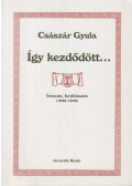 Császár Gyula - Így kezdődött...