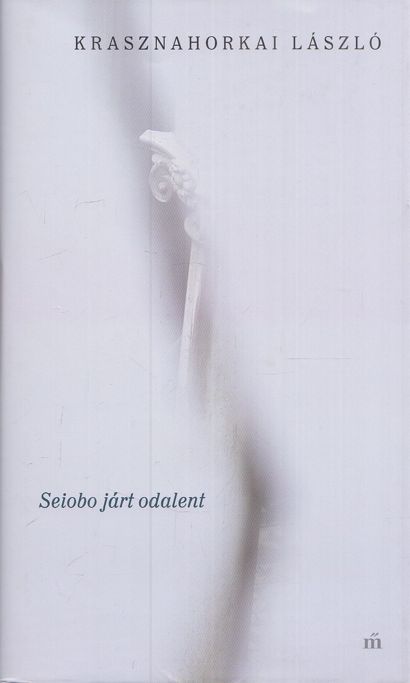 Krasznahorkai László - Seiobo járt odalent