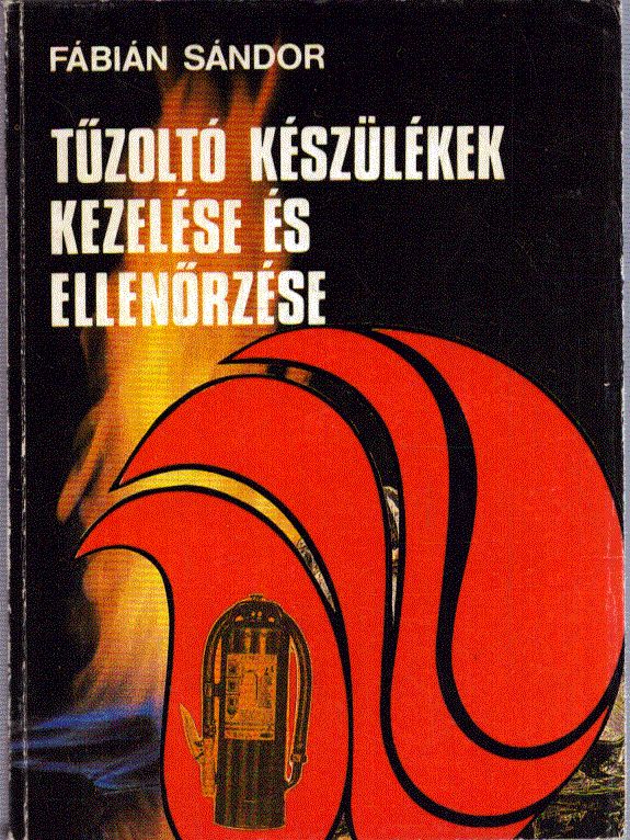 Fábián Sándor - Tűzoltó készülékek kezelése és ellenőrzése