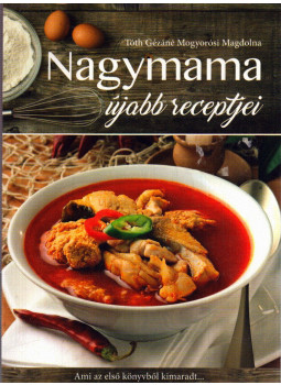 Tóth Gézáné Mogyorósi Magdolna - Nagymama újabb receptjei Tóth Gézáné Mogyorósi Magdolna - Nagymama újabb receptjei, Kisújszállás 2016 antikvár könyv