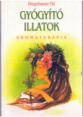 Biegelbauer Pál - Gyógyító illatok