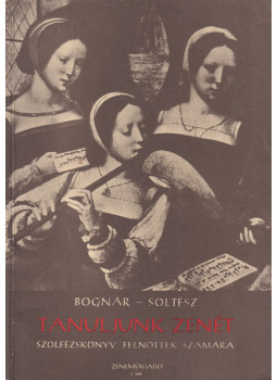 Bognár Rezső, Soltész Erzsébet - Tanuljunk zenét Bognár Rezső, Soltész Erzsébet - Tanuljunk zenét, Budapest 1983 antikvár könyv