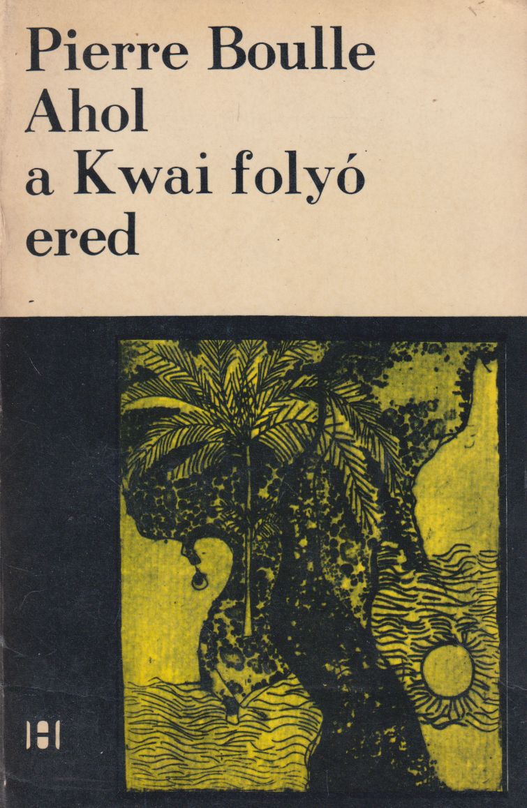 Boulle, Pierre - Ahol a Kwai folyó ered Boulle, Pierre - Ahol a Kwai folyó ered, Budapest 1969 antikvár könyv