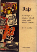 Xantus Gyula - Rajz - Kézikönyv az általános iskolák rajzot tanító nevelői számára 7-8. osztály