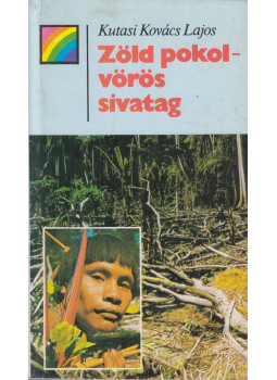 Kutasi Kovács Lajos - Zöld pokol - vörös sivatag Kutasi Kovács Lajos - Zöld pokol - vörös sivatag, Budapest 1988 antikvár könyv
