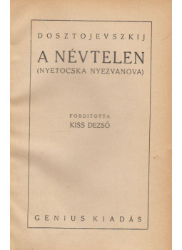 Dosztojevszkij, Fjodor Mihajlovics - A névtelen (Nyetocska Nyezvanova) Dosztojevszkij, Fjodor Mihajlovics - A névtelen (Nyetocska Nyezvanova), Budapest 0 antikvár könyv