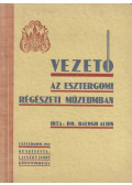 Dr. Balogh Albin - Vezető az Esztergomi Régészeti Múzeumban