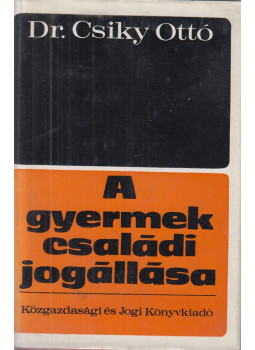 Dr. Csiky Ottó - A gyermek családi jogállása Dr. Csiky Ottó - A gyermek családi jogállása, Budapest 1973 antikvár könyv