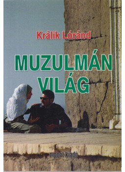 Králik Lóránd - Muzulmán világ Králik Lóránd - Muzulmán világ, Nagyvárad 2010 antikvár könyv