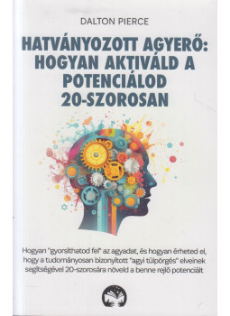 Dalton Pierce - Hatványozott agyerő: Hogyan aktiváld a potenciálod 20-szorosan Dalton Pierce - Hatványozott agyerő: Hogyan aktiváld a potenciálod 20-szorosan, Dumbraveni 2024 antikvár könyv