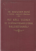 Ruszwurm Rezső dr. - Mit kell tudnia az elsősegítségnyujtónak baleseteknél?