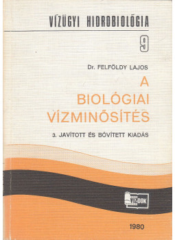 Dr. Felföldy Lajos - A biológiai vízminősítés Dr. Felföldy Lajos - A biológiai vízminősítés, Budapest 1980 antikvár könyv