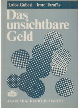 Gubcsi Lajos, Tarafás Imre - Das unsichtbare Geld (dedikált) Gubcsi Lajos, Tarafás Imre - Das unsichtbare Geld (dedikált), Budapest 1985 antikvár könyv