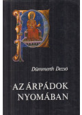 Dümmerth Dezső - Az Árpádok nyomában