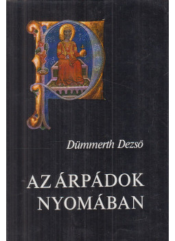 Dümmerth Dezső - Az Árpádok nyomában Dümmerth Dezső - Az Árpádok nyomában, Budapest 1977 antikvár könyv