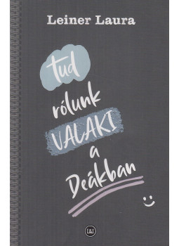 Leiner Laura - Tud rólunk VALAKI a Deákban Leiner Laura - Tud rólunk VALAKI a Deákban, Budakalász 2025 antikvár könyv