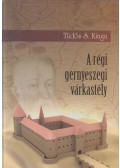 Tüdős S. Kinga - A régi gernyeszegi várkastély