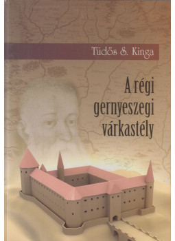 Tüdős S. Kinga - A régi gernyeszegi várkastély Tüdős S. Kinga - A régi gernyeszegi várkastély, Marosvásárhely 2009 antikvár könyv