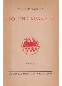 Molter Károly - Bolond kisváros Molter Károly - Bolond kisváros, Kolozsvár 0 antikvár könyv