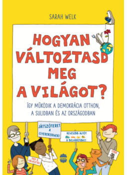 Sarah Welk - Hogyan változtasd meg a világot? Sarah Welk - Hogyan változtasd meg a világot?, null 2026 antikvár könyv