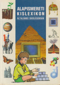 Juhász Katalin;Dr. Kissné Nagy Éva;Kiss Géza;Nagy Zoltán;Pintér Zoltán;Rózsa Endre;Szénási Lászlóné;Szőllösi Irén;Tóth József - Alapismereti kislexikon