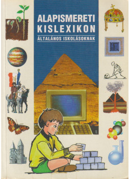 Juhász Katalin;Dr. Kissné Nagy Éva;Kiss Géza;Nagy Zoltán;Pintér Zoltán;Rózsa Endre;Szénási Lászlóné;Szőllösi Irén;Tóth József - Alapismereti kislexikon Juhász Katalin;Dr. Kissné Nagy Éva;Kiss Géza;Nagy Zoltán;Pintér Zoltán;Rózsa Endre;Szénási Lászlóné;Szőllösi Irén;Tóth József - Alapismereti kislexikon, Kisújszállás 2002 antikvár könyv