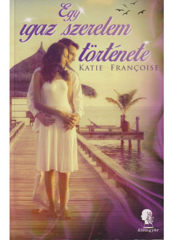 Katie Francoise - Egy igaz szerelem története (dedikált) Katie Francoise - Egy igaz szerelem története (dedikált), Budapest 2015 antikvár könyv