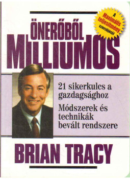 Brian Tracy - Önerőből milliomos Brian Tracy - Önerőből milliomos, Budapest 2007 antikvár könyv