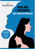John Bradshaw - Értsd meg a családodat, hogy megértsd önmagad!