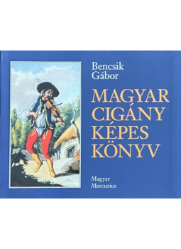 Bencsik Gábor - Magyar cigány képes könyv Bencsik Gábor - Magyar cigány képes könyv, null 2013 antikvár könyv