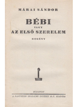Márai Sándor - Bébi vagy az első szerelem Márai Sándor - Bébi vagy az első szerelem, Budapest 0 antikvár könyv