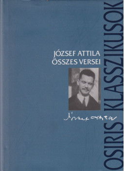 József Attila - József Attila összes versei József Attila - József Attila összes versei, Budapest 2006 antikvár könyv